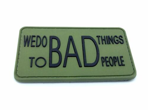 We do Bad Things to Bad People PVC Patch, Velcro backed Badge. Great for attaching to your field gear, jackets, shirts, pants, jeans, hats or even create your own patch board.  Size: 4.3x7.7cm