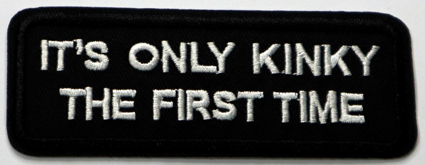 It's only kinky the first time Iron On Patch. Great for attaching to your jackets, shirts, pants, jeans, hats.  Size: 10x4cm